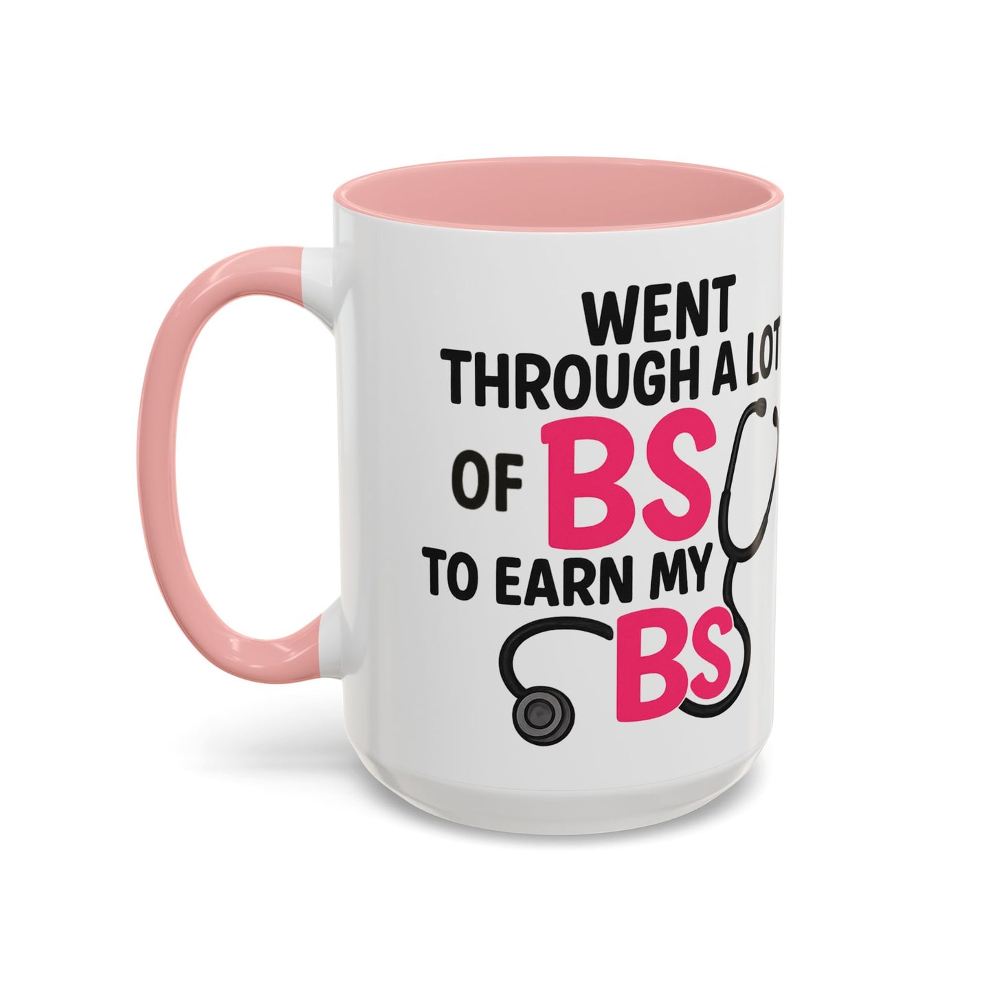 Went Through A Lot of BS to Earn My BS Accent Mug (11, 15 oz)