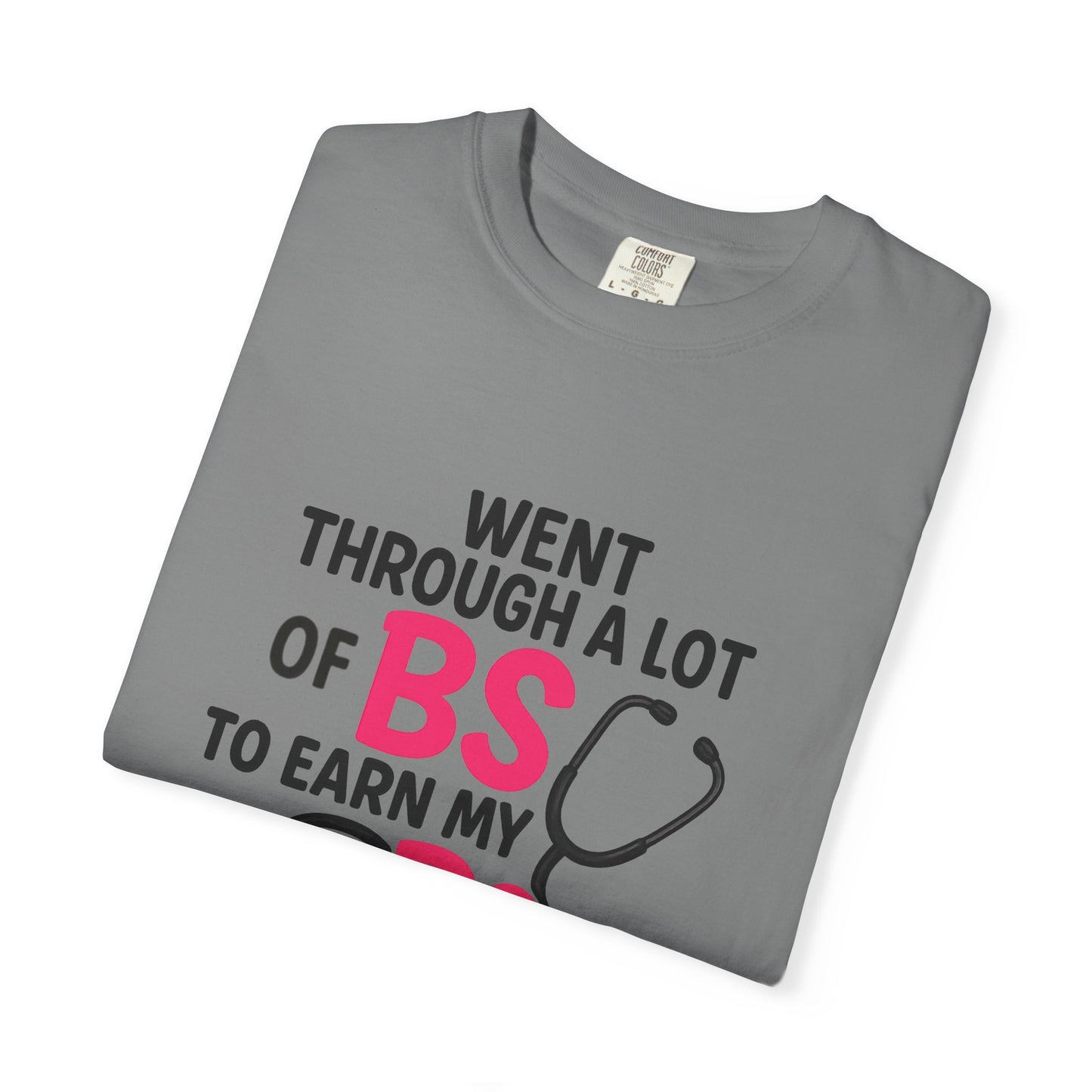 Went Through A Lot of BS to Earn My BS Oversized T-Shirt