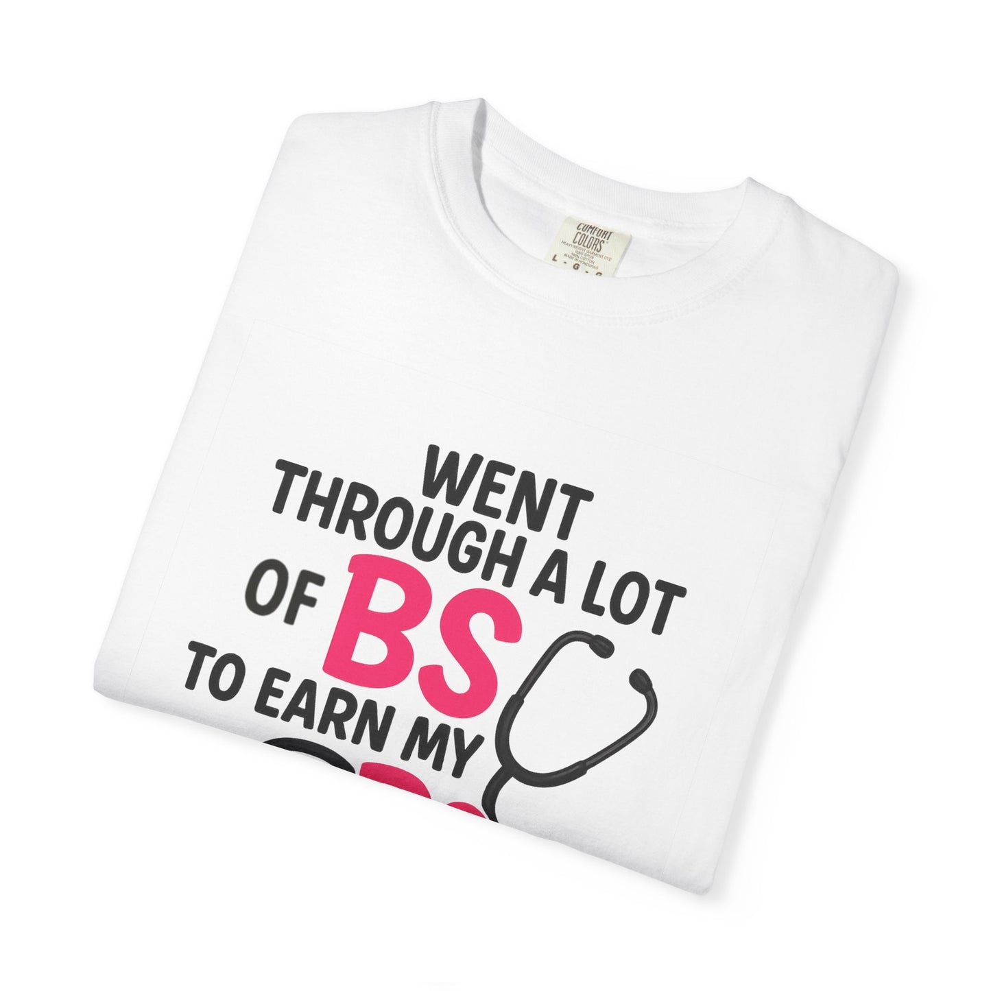 Went Through A Lot of BS to Earn My BS Oversized T-Shirt