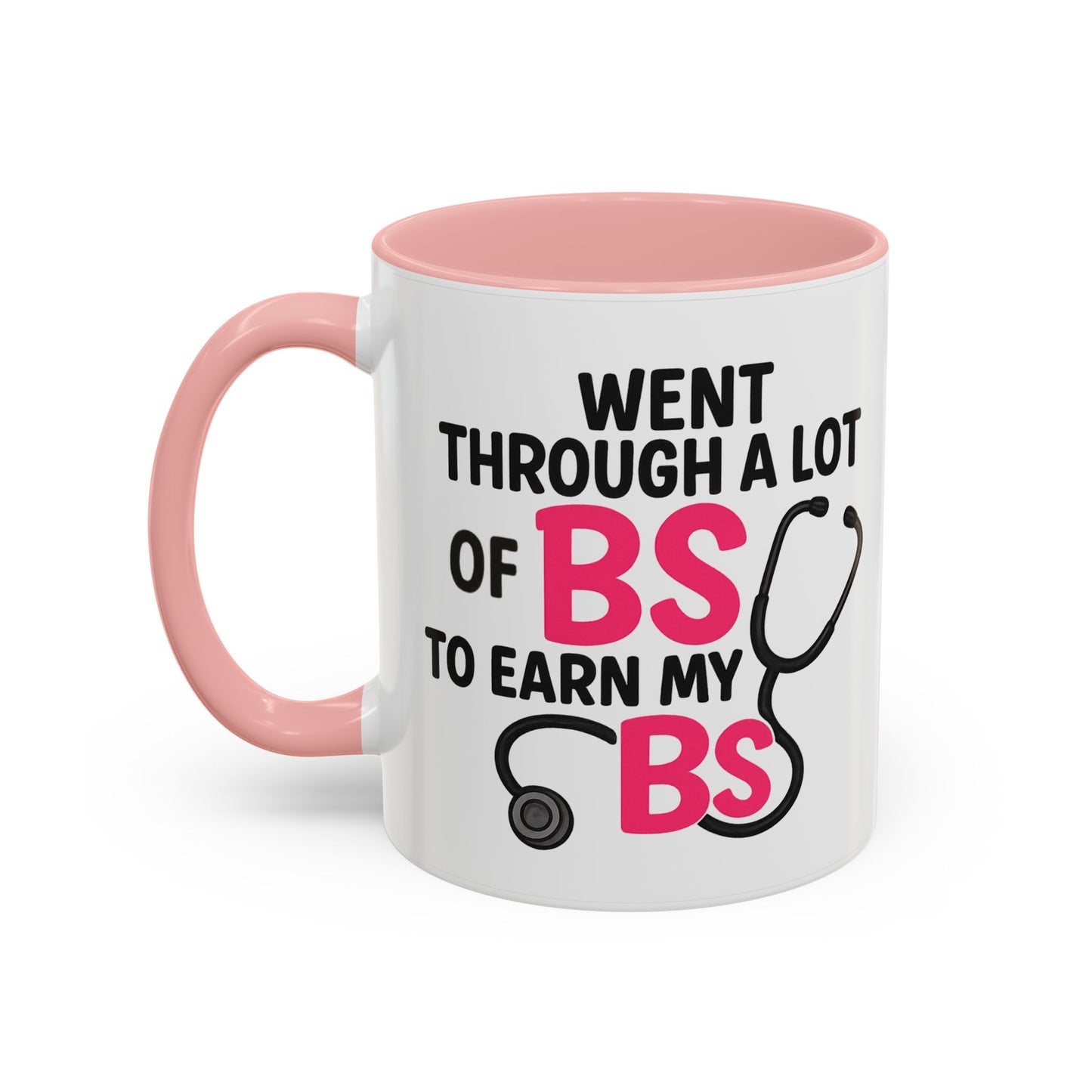 Went Through A Lot of BS to Earn My BS Accent Mug (11, 15 oz)