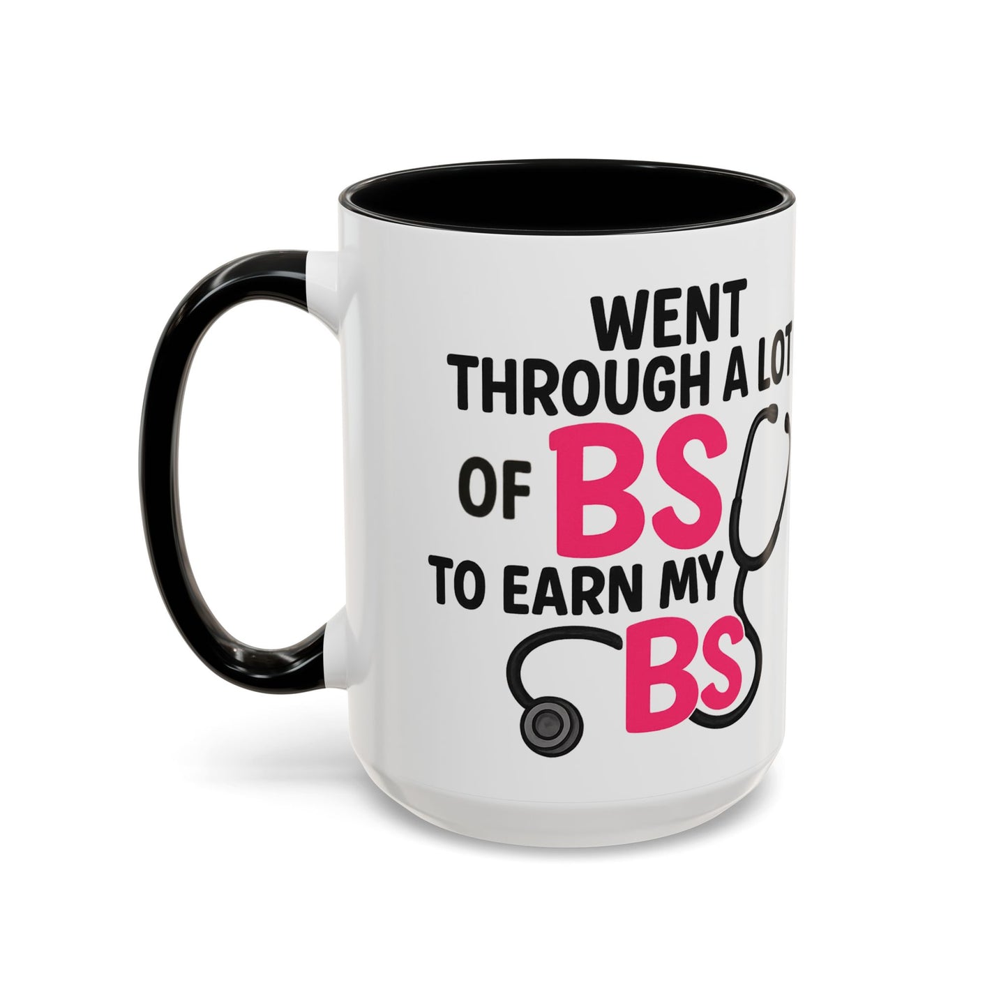 Went Through A Lot of BS to Earn My BS Accent Mug (11, 15 oz)