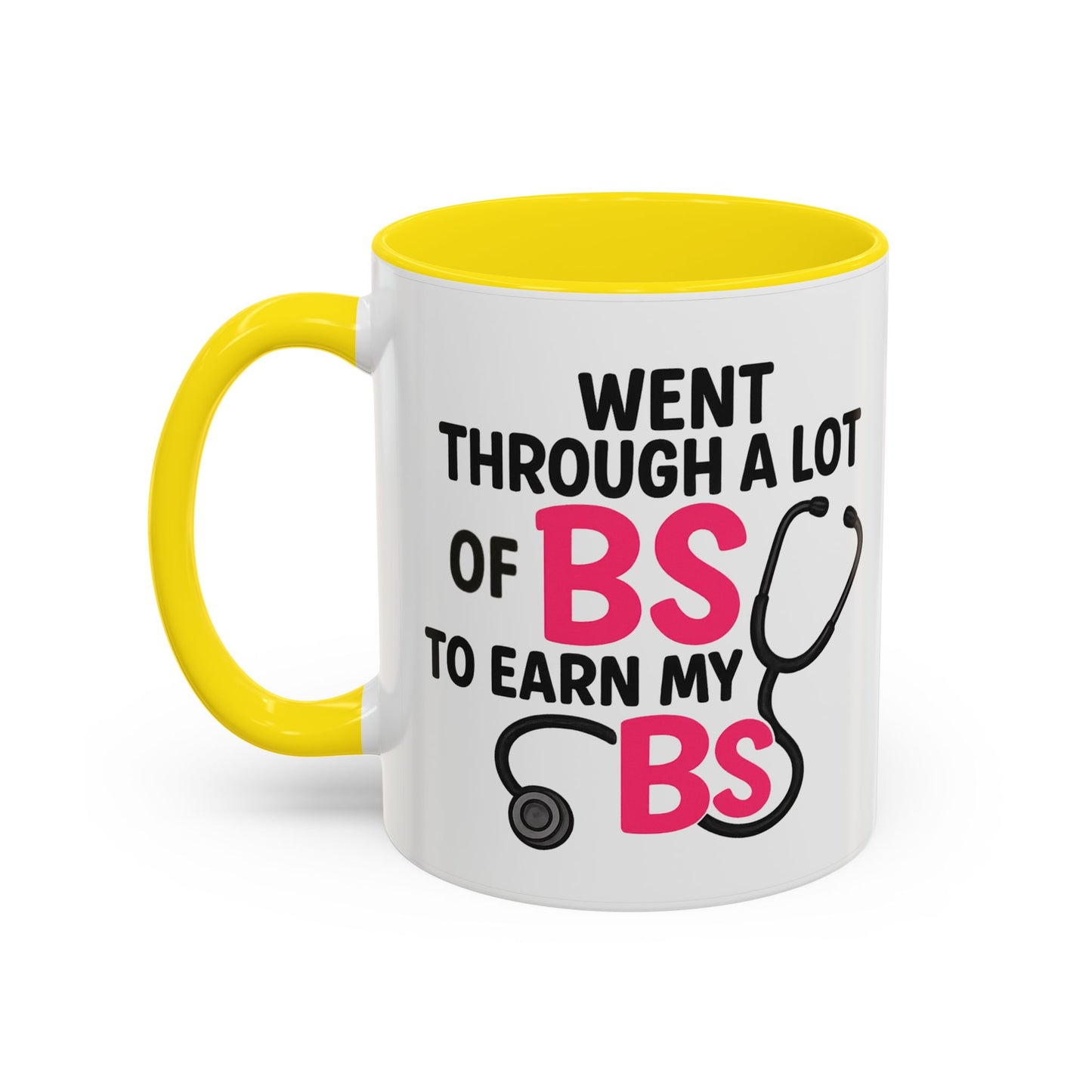 Went Through A Lot of BS to Earn My BS Accent Mug (11, 15 oz)