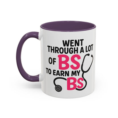 Went Through A Lot of BS to Earn My BS Accent Mug (11, 15 oz)