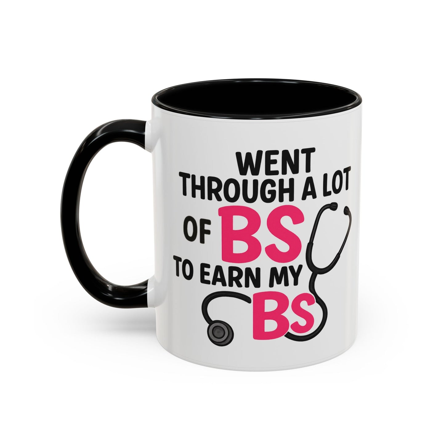 Went Through A Lot of BS to Earn My BS Accent Mug (11, 15 oz)