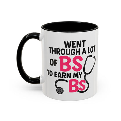 Went Through A Lot of BS to Earn My BS Accent Mug (11, 15 oz)