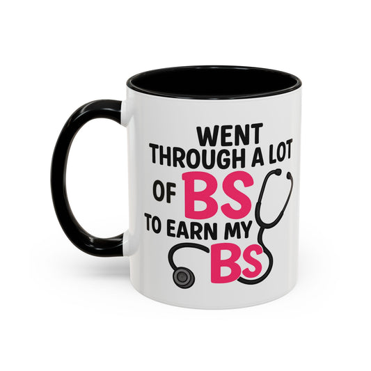 Went Through A Lot of BS to Earn My BS Accent Mug (11, 15 oz)