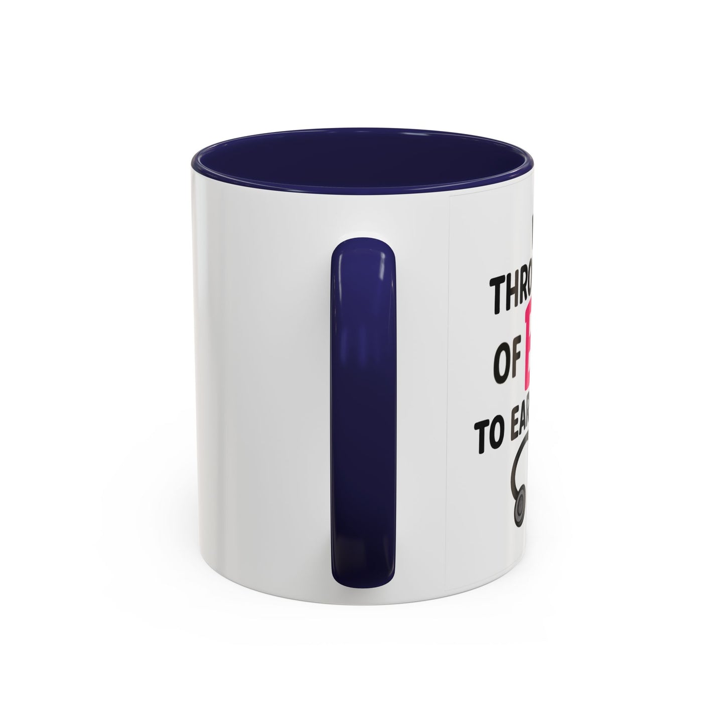 Went Through A Lot of BS to Earn My BS Accent Mug (11, 15 oz)