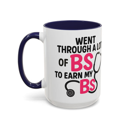 Went Through A Lot of BS to Earn My BS Accent Mug (11, 15 oz)