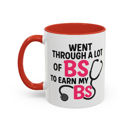 Went Through A Lot of BS to Earn My BS Accent Mug (11, 15 oz)