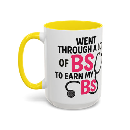 Went Through A Lot of BS to Earn My BS Accent Mug (11, 15 oz)