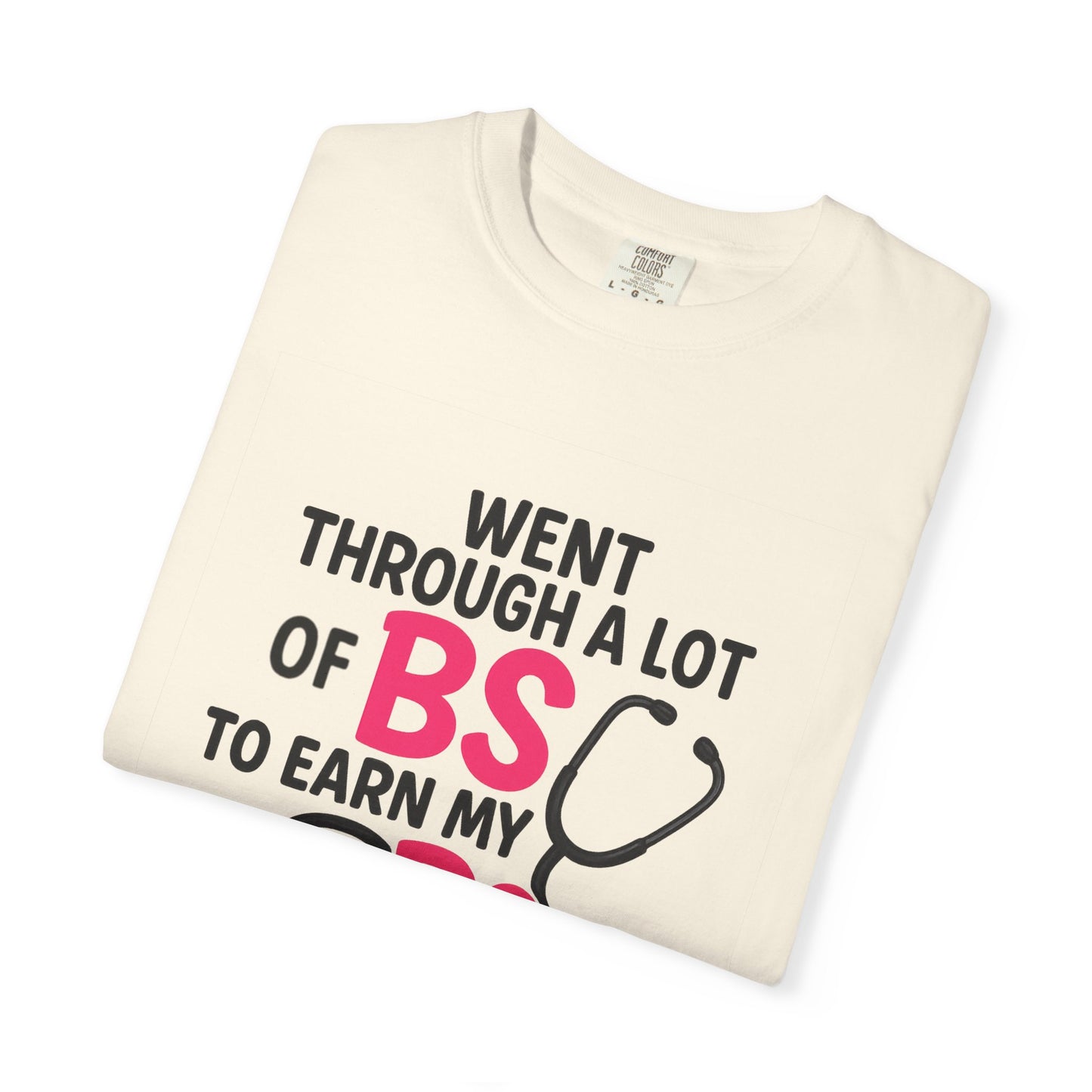 Went Through A Lot of BS to Earn My BS Oversized T-Shirt