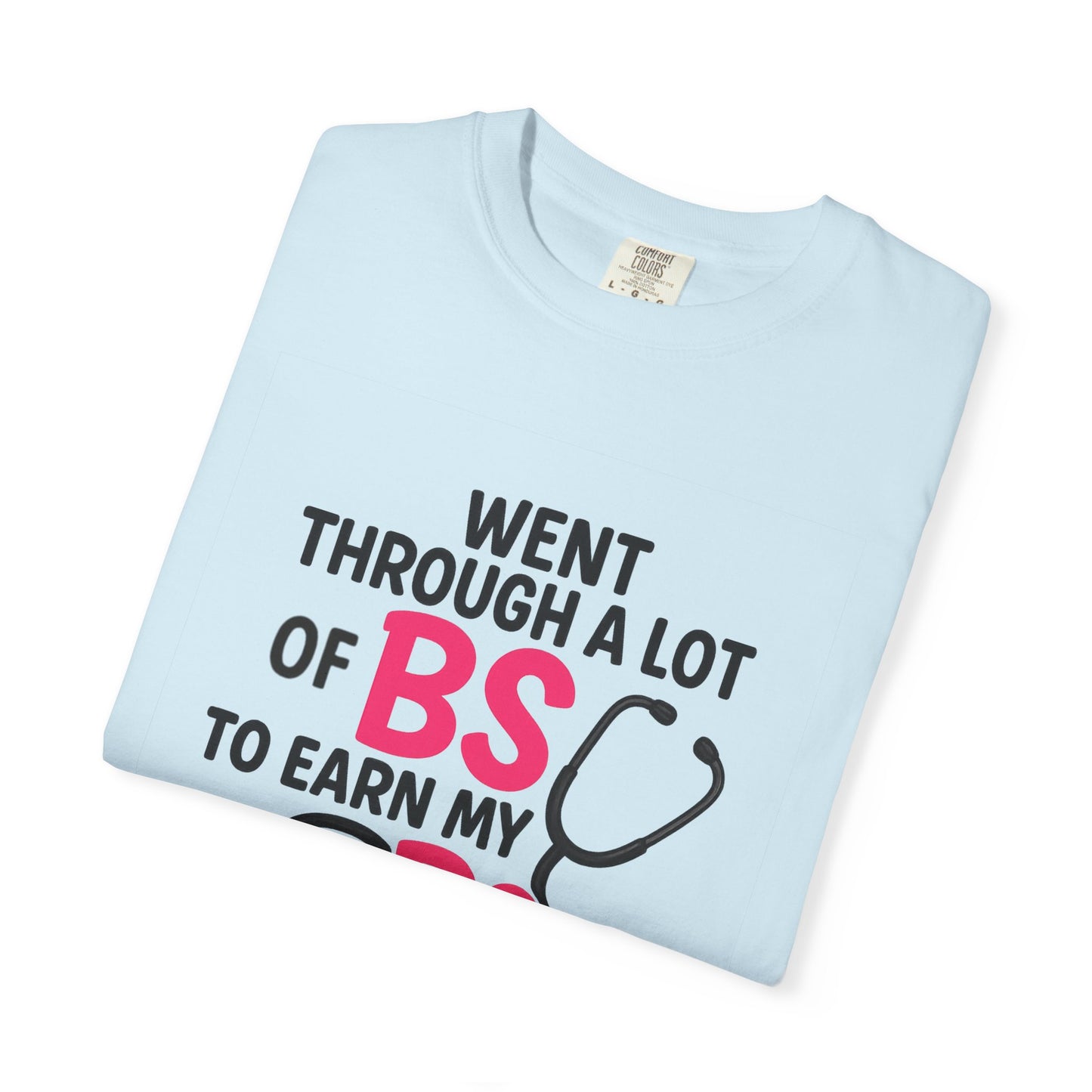 Went Through A Lot of BS to Earn My BS Oversized T-Shirt
