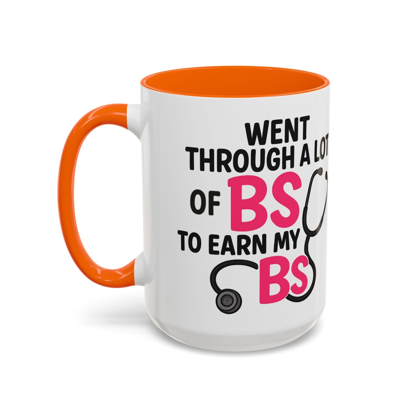 Went Through A Lot of BS to Earn My BS Accent Mug (11, 15 oz)