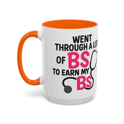 Went Through A Lot of BS to Earn My BS Accent Mug (11, 15 oz)