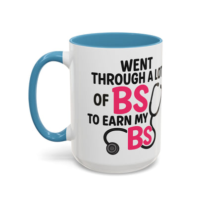 Went Through A Lot of BS to Earn My BS Accent Mug (11, 15 oz)