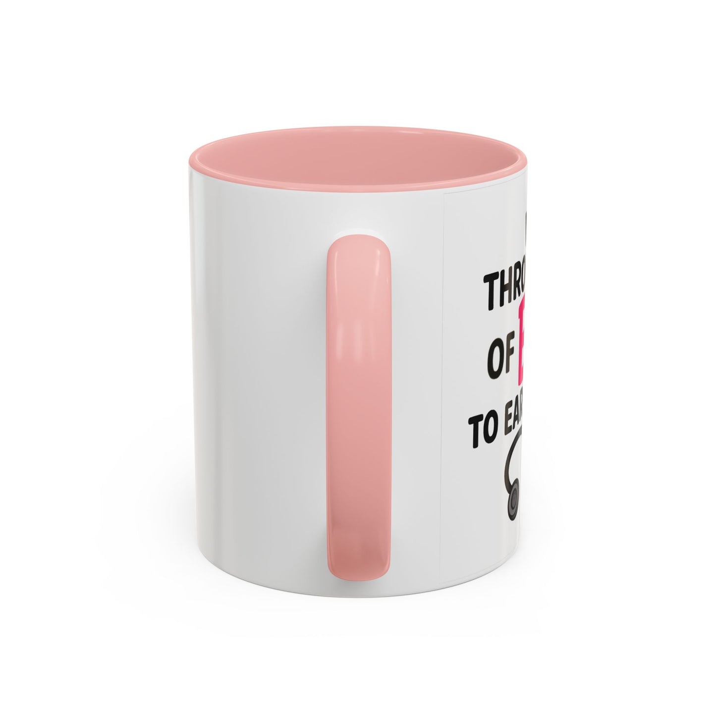 Went Through A Lot of BS to Earn My BS Accent Mug (11, 15 oz)