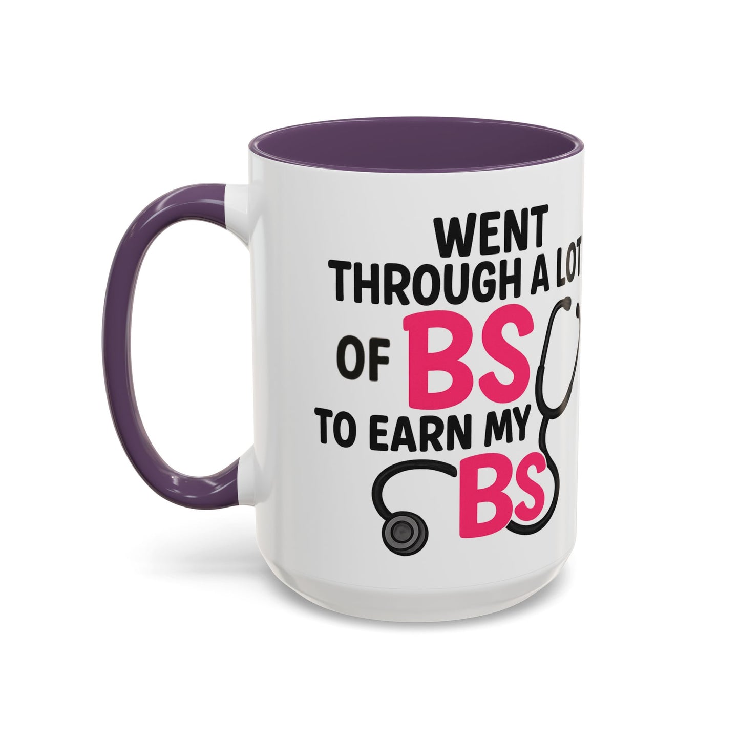 Went Through A Lot of BS to Earn My BS Accent Mug (11, 15 oz)