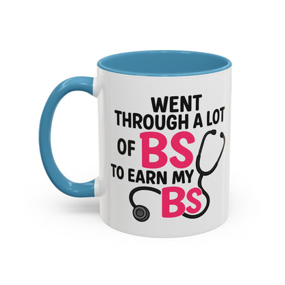Went Through A Lot of BS to Earn My BS Accent Mug (11, 15 oz)